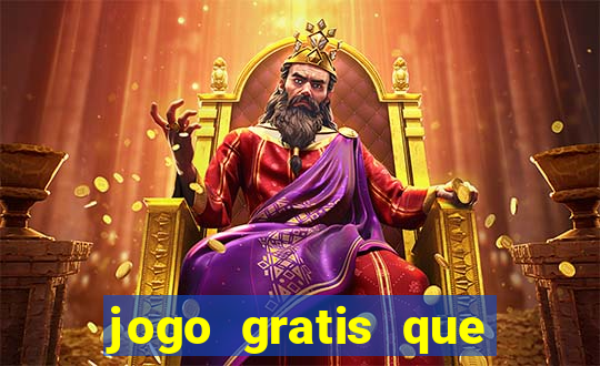 jogo gratis que ganha dinheiro